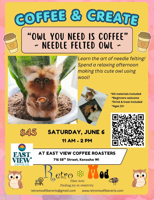 OWL YOU NEED IS COFFEE - NEEDLE FELTING WORKSHOP -- at EAST VIEW COFFEE ROASTERS