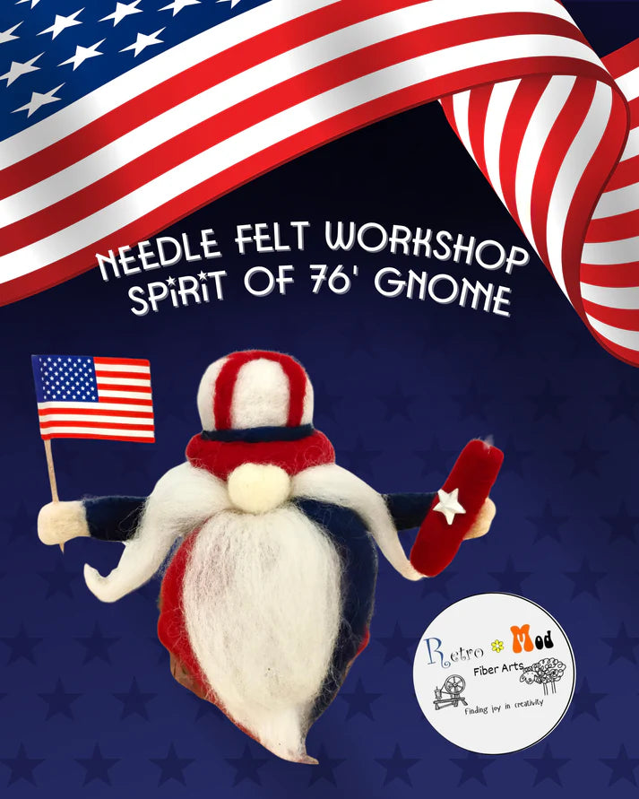 Spirit of 76 Gnome  NEEDLE FELTING WORKSHOP -- At Maxilyn House 6-28-26